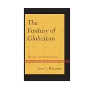 The Fantasy of Globalism The Latin American Neo-Baroque by Waldron, John V., 9780739177761