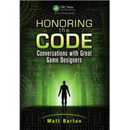Honoring the Code: Conversations with Great Game Designers by Barton,Matt, 9781138427761