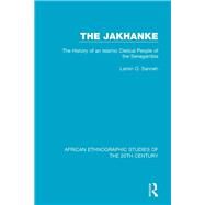 The Jakhanke: The History of an Islamic Clerical People of the Senegambia by Sanneh; Lamin, 9781138597761