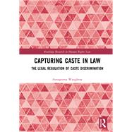 Capturing Caste in Law: The Legal Regulation of Caste Discrimination by Waughray; Annapurna, 9781138807761