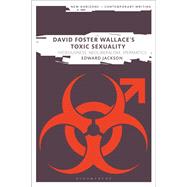 David Foster Wallace's Toxic Sexuality by Jackson, Edward; Cheyette, Bryan; Eve, Martin Paul, 9781350117761