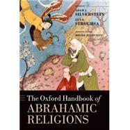 The Oxford Handbook of the Abrahamic Religions by Silverstein, Adam J.; Stroumsa, Guy G.; Blidstein, Moshe, 9780199697762