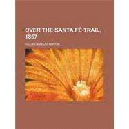 Over the Santa Fe Trail: 1857 by Napton, William Barclay, 9780217267762