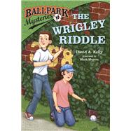 Ballpark Mysteries #6: The Wrigley Riddle by Kelly, David A.; Meyers, Mark, 9780307977762
