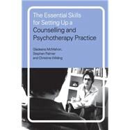 The Essential Skills For Setting Up A Counselling And Psychotherapy Practice by McMahon; Gladeana, 9780415197762