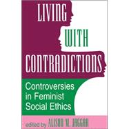 Living With Contradictions: Controversies In Feminist Social Ethics by M Jaggar,Alison, 9780813317762