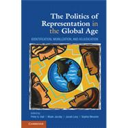 The Politics of Representation in the Global Age: Identification, Mobilization, and Adjudication by Hall, Peter A.; Jacoby, Wade; Levy, Jonah; Meunier, Sophie, 9781107037762