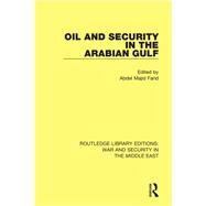 Oil and Security in the Arabian Gulf by Farid; Abdel Majid, 9781138657762