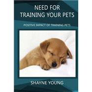 Need for Training Your Pets by Young, Shayne, 9781505637762