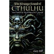 The Strange Sound of Cthulhu: Music Inspired by the Writings of H. P. Lovecraft by Hill, Gary, 9781847287762