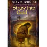 Straw Into Gold by Schmidt, Gary D., 9780547237763