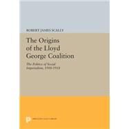 The Origins of the Lloyd George Coalition by Scally, Robert James, 9780691617763