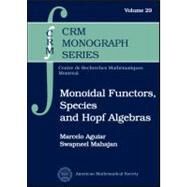 Monoidal Functors, Species, and Hopf Algebras by Aguiar, Marcelo; Mahajan, Swapneel, 9780821847763