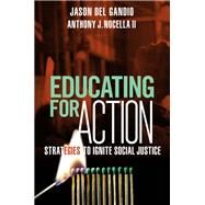 Educating for Action by Del Gandio, Jason; Nocella, Anthony J., II, 9780865717763