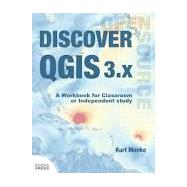 Discover QGIS 3.x: A Workbook for Classroom or Independent Study by Menke, Kurt, 9780998547763