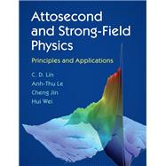 Attosecond and Strong-field Physics by Lin, C. D.; Le, Ahn-thu; Jin, Cheng; Wei, Hui, 9781107197763