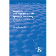 Irenaeus's Demonstration of the Apostolic Preaching: A Theological Commentary and Translation by MacKenzie,Iain M., 9781138717763