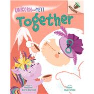 Together: An Acorn Book (Unicorn and Yeti #6) by Burnell, Heather Ayris; Quintanilla, Hazel, 9781338627763
