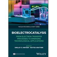 Bioelectrocatalysis From Electron Transfer Processes to Emerging Technological Applications by Minteer, Shelley D.; Grattieri, Matteo, 9781394207763
