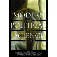 Modern Political Science : Anglo-American Exchanges Since 1880 by Adcock, Robert; Bevir, Mark; Stimson, Shannon C., 9781400827763