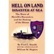 Hell on Land, Disaster at Sea : The Story of Merrill's Marauders and the Sinking of the Rhona by RANDLE, FRED E.; Hughes, William W., 9781563117763