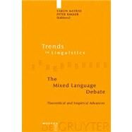 The Mixed Language Debate by Matras, Yaron; Bakker, Peter, 9783110177763
