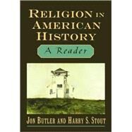 Religion in American History A Reader by Butler, Jon; Stout, Harry S., 9780195097764