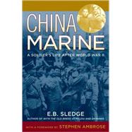 China Marine An Infantryman's Life after World War II by Sledge, E. B.; Ambrose, Stephen E., 9780195167764