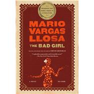 The Bad Girl A Novel by Vargas Llosa, Mario; Grossman, Edith, 9780312427764