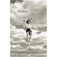Hold Still A Memoir with Photographs by Mann, Sally, 9780316247764