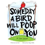 Someday a Bird Will Poop on You A Life Lesson by Kellie, Megan; Salvi, Sue, 9780316487764