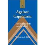 Against Capitalism : The European Left on the March by Pelz, William A., 9780820467764