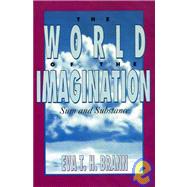 The World of the Imagination Sum and Substance by Brann, Eva T. H., 9780847677764