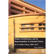 Modern Architecture and Its Representation in Colonial Eritrea by Anderson, Sean, 9781138567764