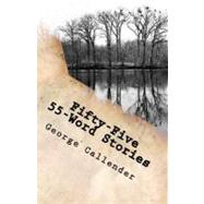 Fifty-Five 55-word Stories by Callender, George, 9781463667764