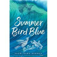 Summer Bird Blue by Bowman, Akemi Dawn, 9781481487764