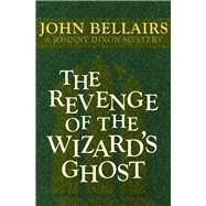 The Revenge of the Wizard's Ghost by Bellairs, John, 9781497637764