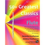 50+ Greatest Classics for Flute by Oosthuizen, Amanda, 9781502577764