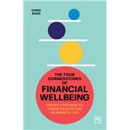 The Four Cornerstones of Financial Wellbeing Create a pathway to a more healthy and meaningful life by Budd, Chris, 9781911687764