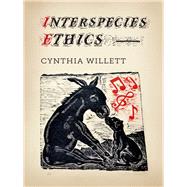 Interspecies Ethics by Willett, Cynthia, 9780231167765