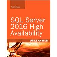 SQL Server 2016 High Availability Unleashed (includes Content Update Program) by Bertucci, Paul; Shreewastava, Raju, 9780672337765