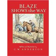 Blaze Shows the Way by Anderson, C.W.; Anderson, C.W., 9780689717765