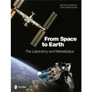 From Space to Earth : The Laboratory and Marketplace by Feuerbacher, Berndt; Messerschmid, Ernst, 9780764337765
