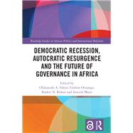 Democratic Recession, Autocratic Resurgence and The Future of Governance in Africa by Olukayode A. Faleye, 9781032907765