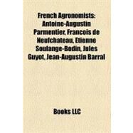 French Agronomists : Antoine-Augustin Parmentier, Franois de Neufchteau, tienne Soulange-Bodin, Jules Guyot, Jean-Augustin Barral by , 9781157297765