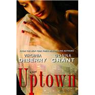 Uptown A Novel by DeBerry, Virginia; Grant, Donna, 9781439137765