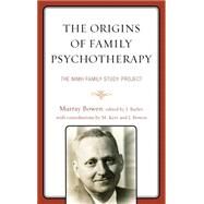 The Origins of Family Psychotherapy The NIMH Family Study Project by Bowen, Murray; Butler, John F.; Bowen, Joanne; Kerr, Michael, 9781442247765