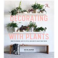 Decorating With Plants by Chapman, Baylor; Pick, Aubrie, 9781579657765