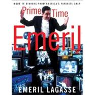 Prime Time Emeril : More TV Dinners from America's Favorite Chef by Lagasse, Emeril, 9780062007766