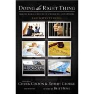 Doing the Right Thing: Making Moral Choices in a World Full of Options: Participant's Guide by Colson, Charles; George, Robert; Sunshine, Glenn (CON); Moore, T. M. (CON), 9780310427766